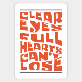 Clear eyes full hearts can't lose Magnet